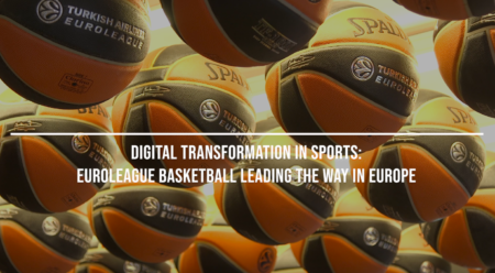 Digital transformation in Sports: Euroleague Basketball leading the way in Europe